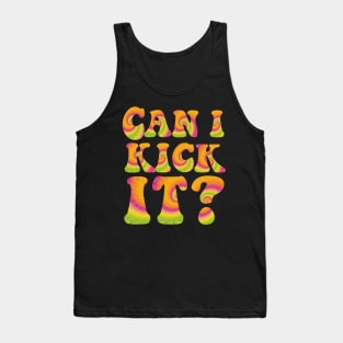 Can I Kick It ??? Tank Top